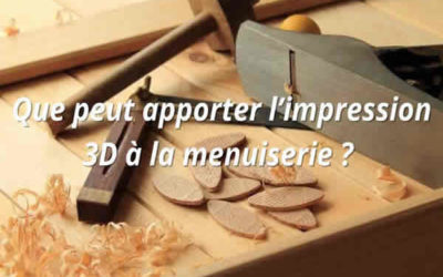 Révolutionner la menuiserie avec l’impression 3D
